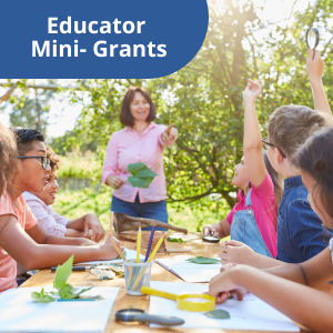 A teacher works with students on environmental concepts and link to "Educator Mini Grant" page